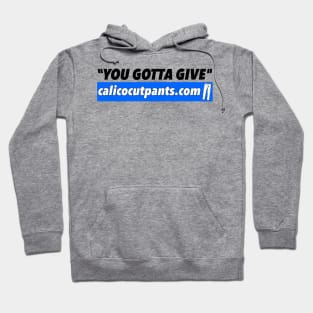 Calico Cut Pants - You Gotta Give! Hoodie